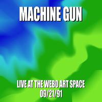 Machine Gun - Machine Gun Live at the WEBO Art Space 9/22/91