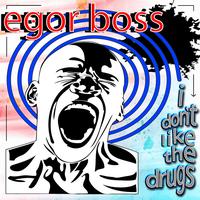 Egor Boss - Egor Boss - I Don’t Like The Drugs