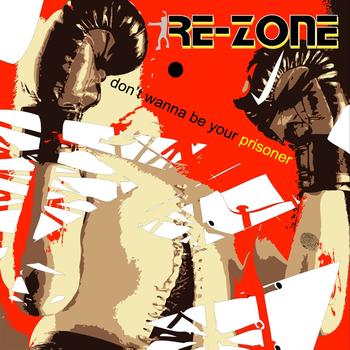 Re-Zone - Re-Zone - Don't Wanna Be Your Prisoner