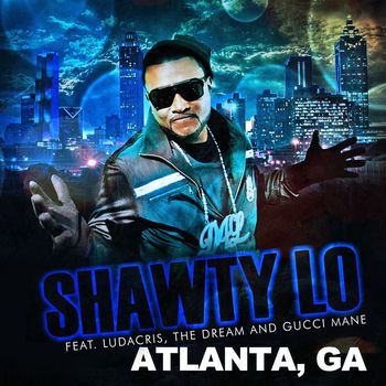 Shawty Lo - Atlanta, GA (feat. Ludacris, The Dream and Gucci Mane)