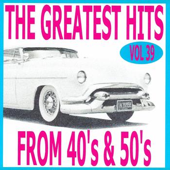 Various Artists - The Greatest Hits from 40's and 50's, Vol. 39