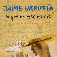 Jaime Urrutia - Lo que no esta escrito