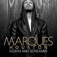 Marques Houston - Kickin And Screamin (Explicit)
