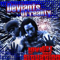 Deviants of Reality - Love, Sex, and Situation