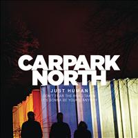 Carpark North - Just Human