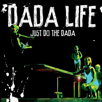 Dada Life - Just Do The Dada
