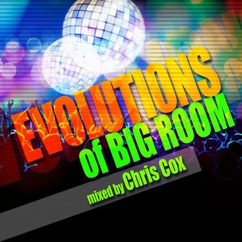 Various Artists - Evolutions of Big Room Mixed by Chris Cox
