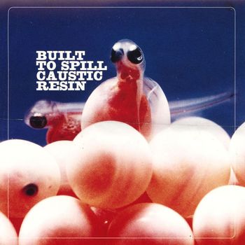 Built To Spill / Caustic Resin - Built To Spill / Caustic Resin - EP
