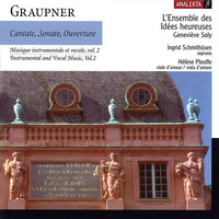 Les idées Heureuses - Graupner: Cantate, Sonate, Ouverture: Instrumental and Vocal Music, Vol. 2