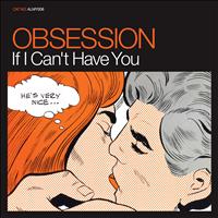 Obsession - Almighty Presents: If I Can't Have You