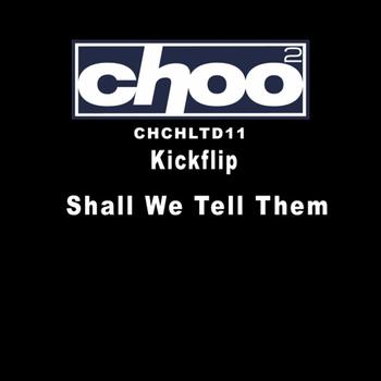 Kickflip - Shall We Tell Them