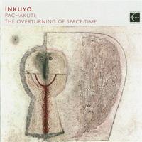 Inkuyo - SOUTH AMERCIA Inkuyo: Pachakuti - The Overturning of Space-time