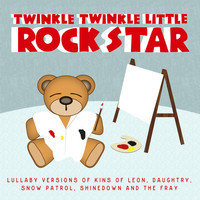 Twinkle Twinkle Little Rock Star - Lullaby Versions of Kings Of Leon, Daughtry, Snow Patrol, Shinedown and The Fray