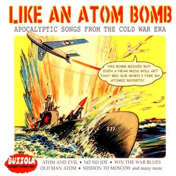 Various Artists - Like An Atom Bomb - Apocalyptic Songs From The Cold War Era