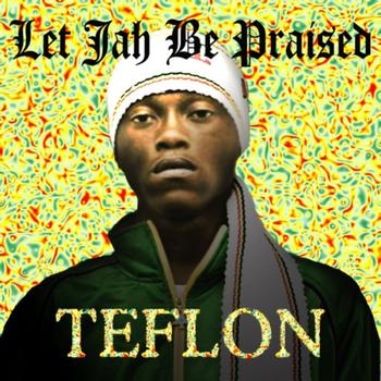 Teflon - Let Jah Be Praised