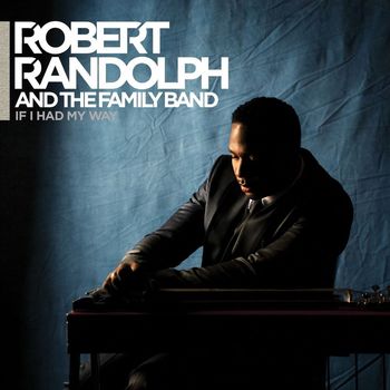 Robert Randolph & The Family Band - If I Had My Way