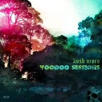 Kush Arora - Voodoo Sessions