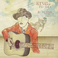 King of Prussia - A Time of Great Forgetting