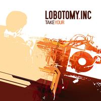 Lobotomy Inc - Take your