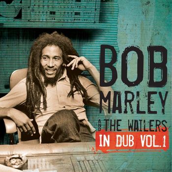 Bob Marley & The Wailers - In Dub Vol. 1
