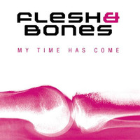 Flesh & Bones - My time has come