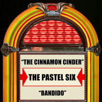 The Pastel Six - The Cinnamon Cinder / Bandido