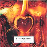 Fleshquartet - Fire Fire