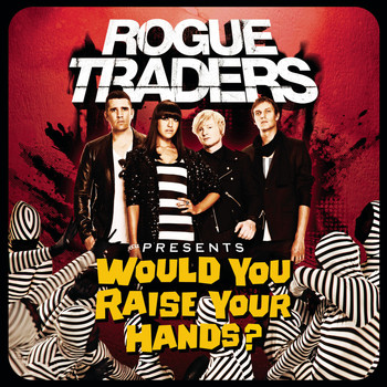 Rogue Traders - Would You Raise Your Hands?