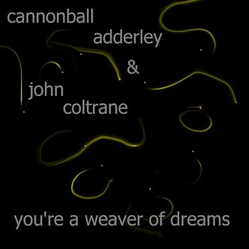 Cannonball Adderley with John Coltrane - You're A Weaver Of Dreams