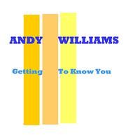 Andy Williams - Getting To Know You