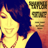 Shawnee Taylor - Fortunate - Todd Terry and Mutumbo Mixes