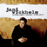 Jani Wickholm - Kirkkaimmat tähdet 2004-2010