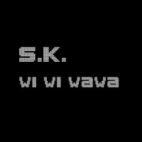 S. K. - Wi Wi Wawa