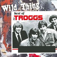 The Troggs - Wild Thing - The Best of the Troggs (Rerecorded Version)