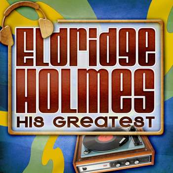 Eldridge Holmes - His Greatest
