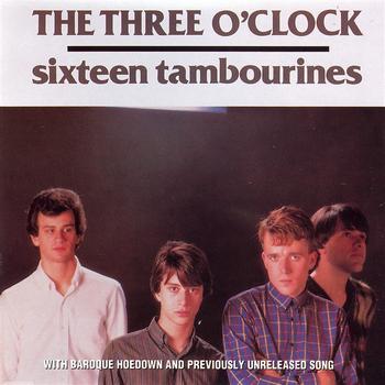 Three O'Clock, The - Sixteen Tambourines/Baroque Hoedown