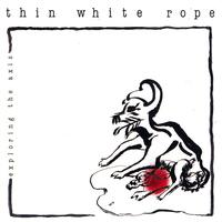 Thin White Rope - Exploring The Axis