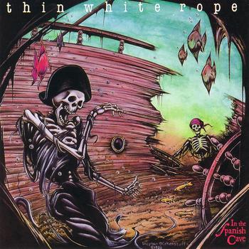 Thin White Rope - In The Spanish Cave