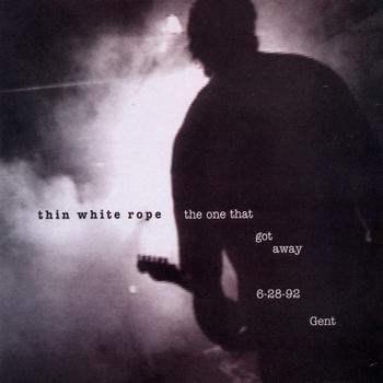 Thin White Rope - The One That Got Away