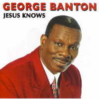 George Banton - Jesus Knows