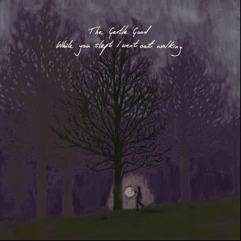 The Gentle Good - While You Slept I Went Out Walking
