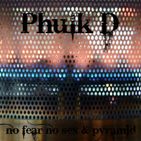 Phulk D - No Fear No Sex / Pyramid