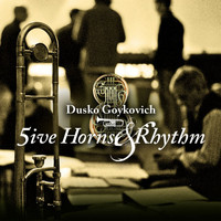 Dusko Goykovich - 5Ive Horns & Rhythm