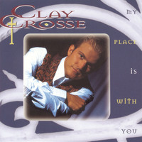Clay Crosse - My Place Is With You
