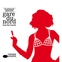 Gare du Nord - Love For Lunch (Platinum Edition)