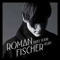 Roman Fischer - Into Your Head
