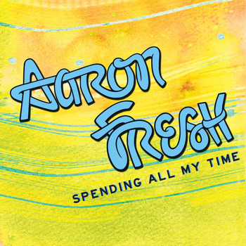 Aaron Fresh - Spending All My Time