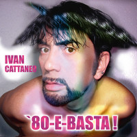 Ivan Cattaneo - 80 e basta !