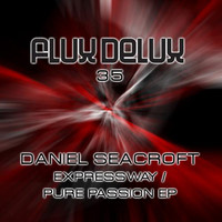 Daniel Seacroft - Expressway / Pure Passion EP
