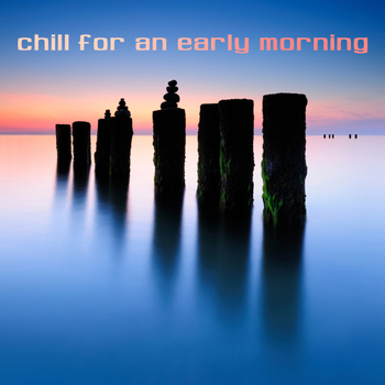 Various Artists - Chill For An Early Morning